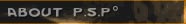 About P.S.P &deg;